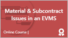 Material & Subcontract Issues in an EVMS